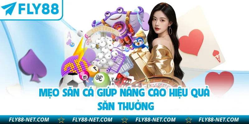 Mẹo săn cá giúp nâng cao hiệu quả săn thưởng