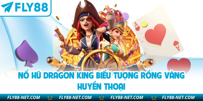 Nổ hũ Dragon King biểu tượng rồng vàng huyền thoại
