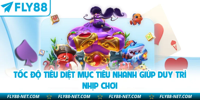 Tốc độ tiêu diệt mục tiêu nhanh giúp duy trì nhịp chơi