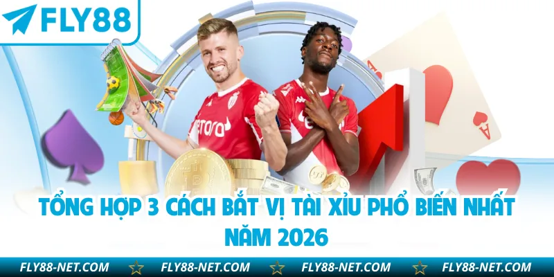 Tổng hợp 3 cách bắt vị tài xỉu phổ biến nhất năm 2026